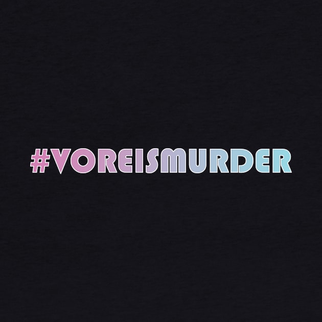 #VoreIsMurder by SpotlessEnvy